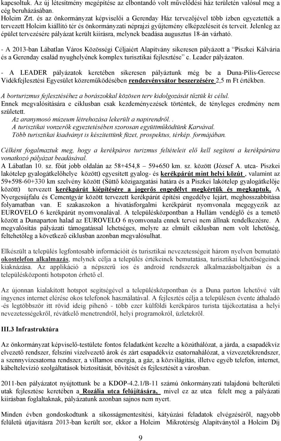 Jelenleg az épület tervezésére pályázat került kiírásra, melynek beadása augusztus 18-án várható.