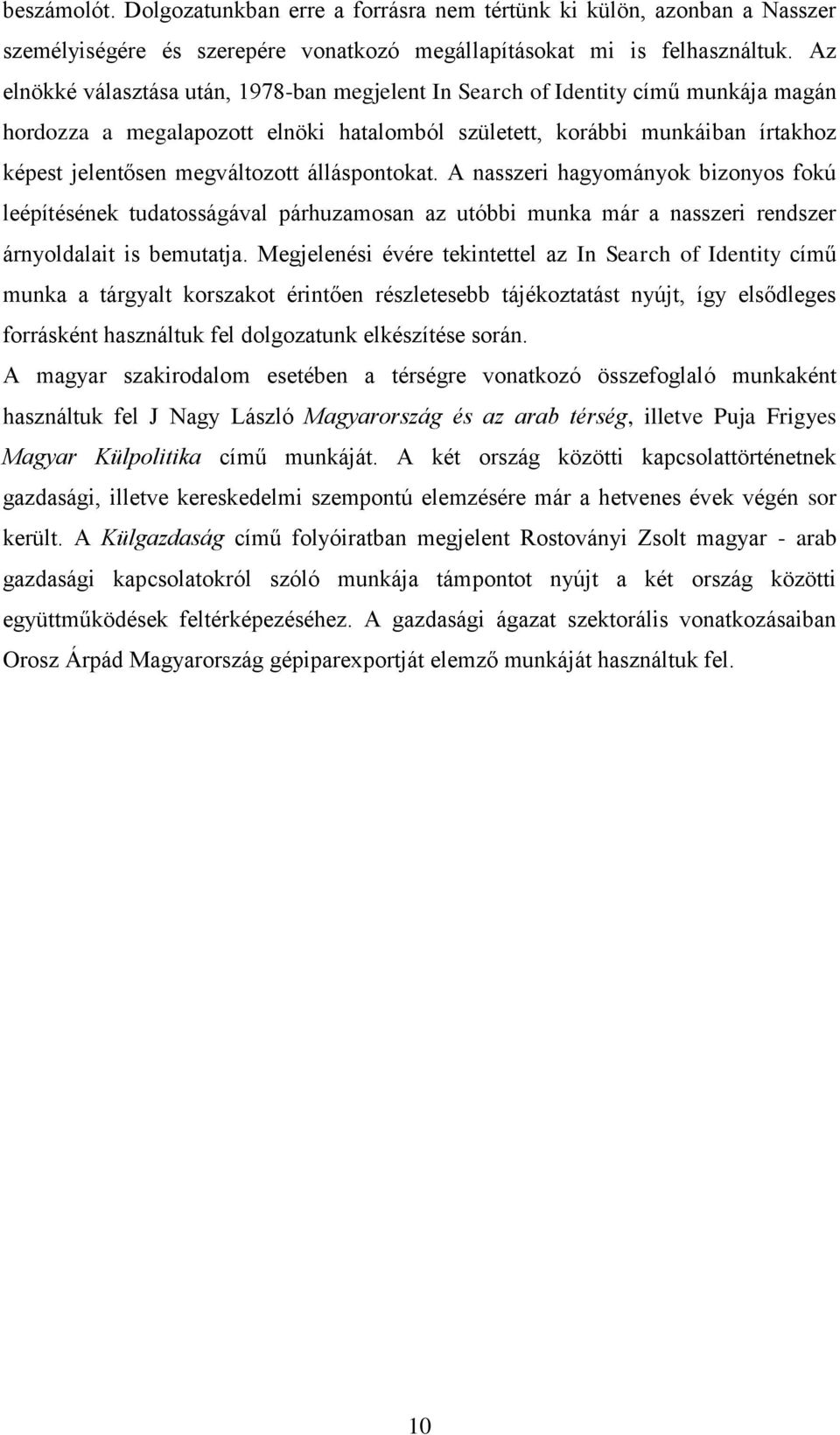 álláspontokat. A nasszeri hagyományok bizonyos fokú leépítésének tudatosságával párhuzamosan az utóbbi munka már a nasszeri rendszer árnyoldalait is bemutatja.