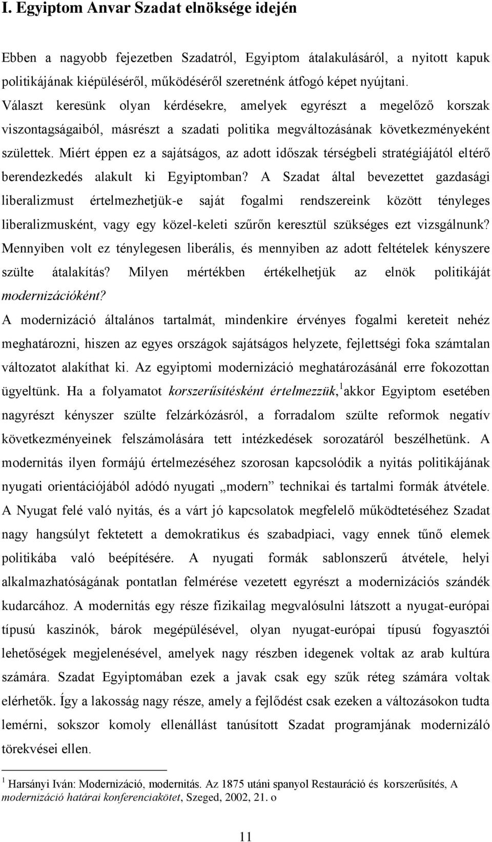 Miért éppen ez a sajátságos, az adott időszak térségbeli stratégiájától eltérő berendezkedés alakult ki Egyiptomban?