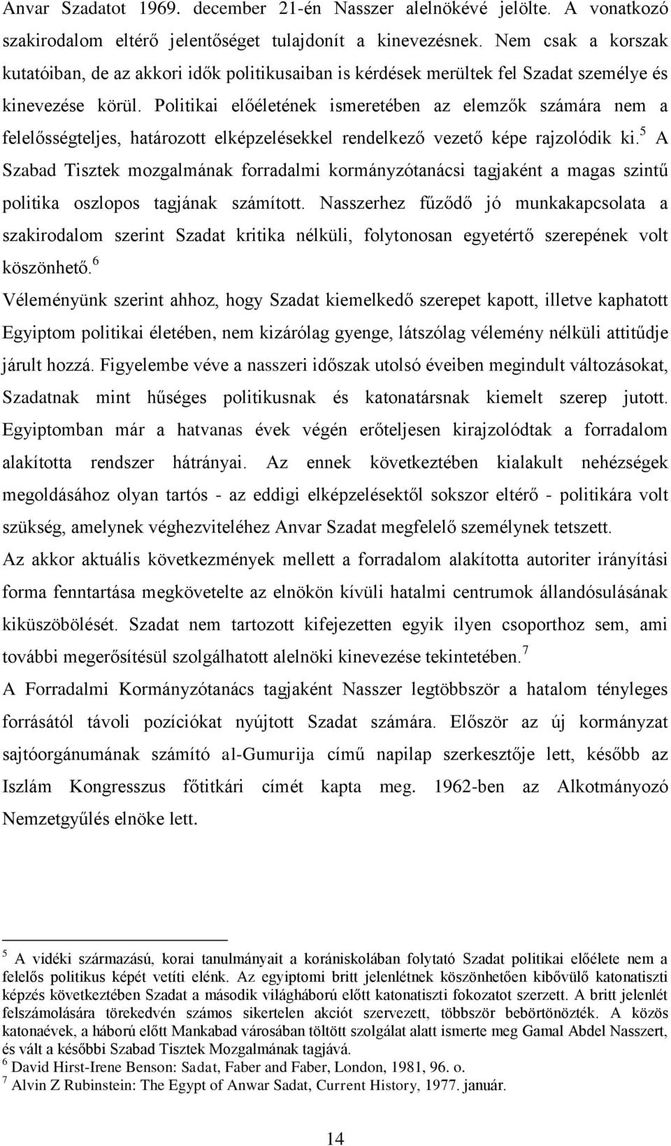 Politikai előéletének ismeretében az elemzők számára nem a felelősségteljes, határozott elképzelésekkel rendelkező vezető képe rajzolódik ki.