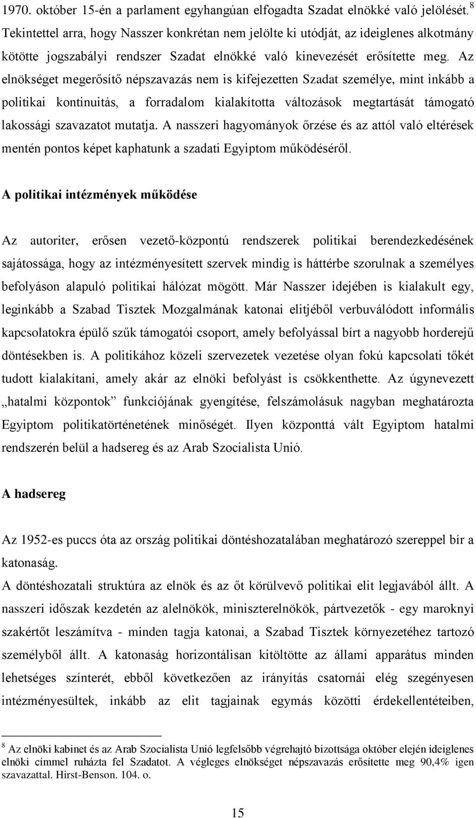 Az elnökséget megerősítő népszavazás nem is kifejezetten Szadat személye, mint inkább a politikai kontinuitás, a forradalom kialakította változások megtartását támogató lakossági szavazatot mutatja.