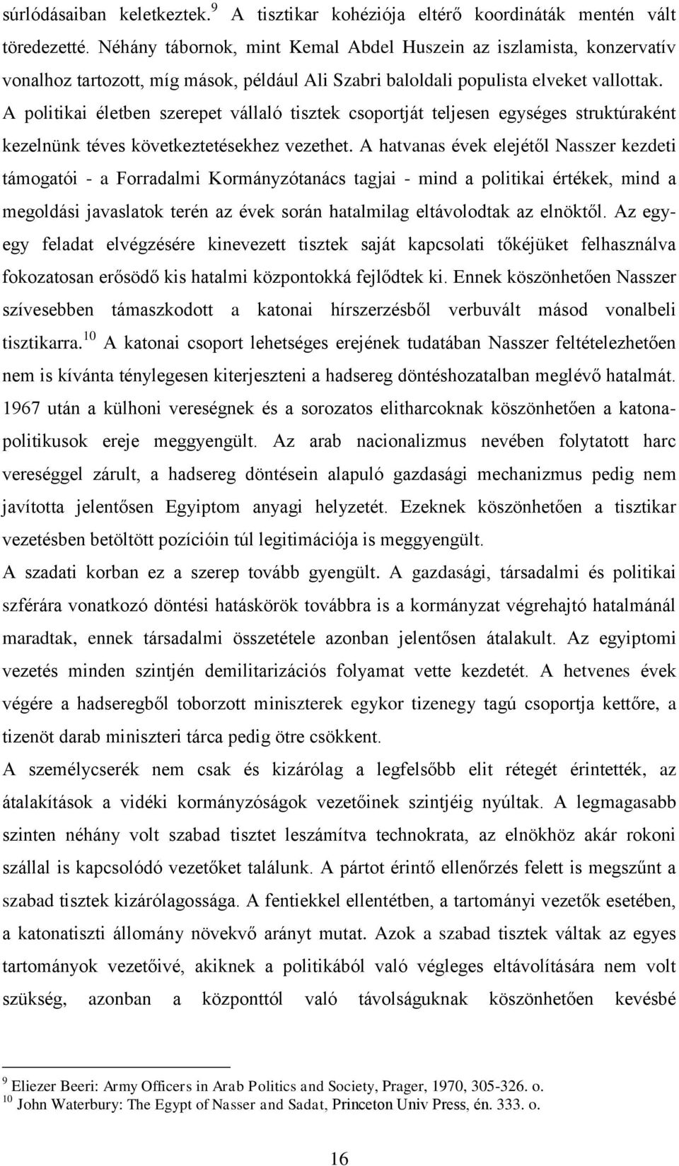 A politikai életben szerepet vállaló tisztek csoportját teljesen egységes struktúraként kezelnünk téves következtetésekhez vezethet.