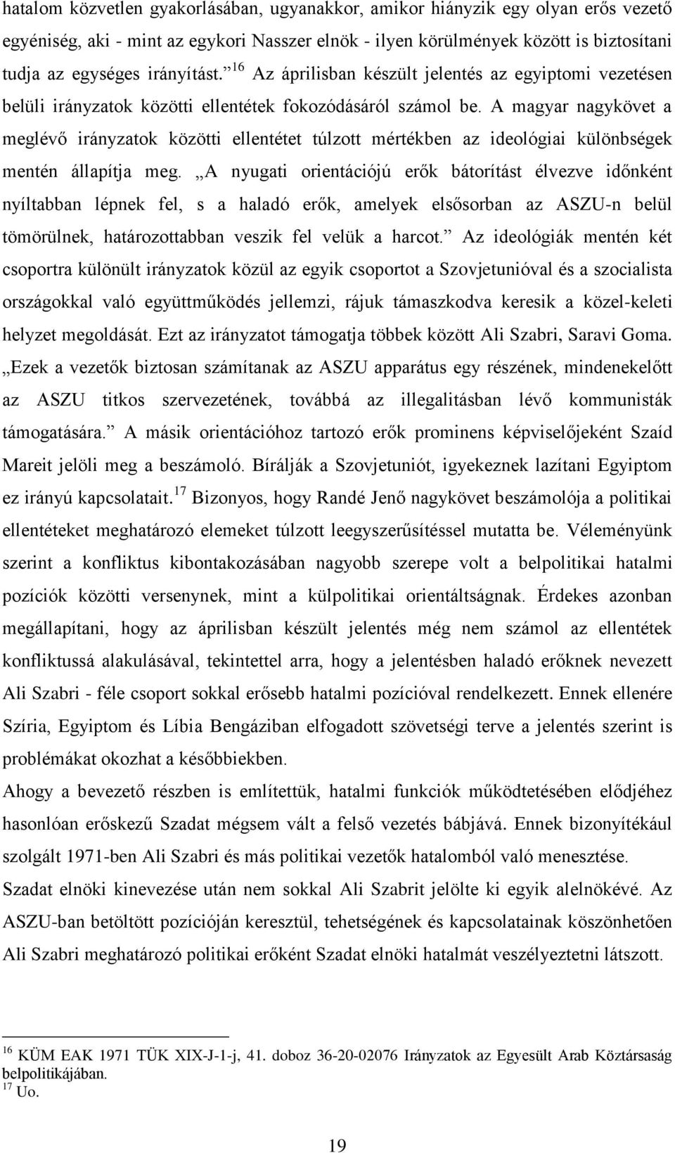 A magyar nagykövet a meglévő irányzatok közötti ellentétet túlzott mértékben az ideológiai különbségek mentén állapítja meg.