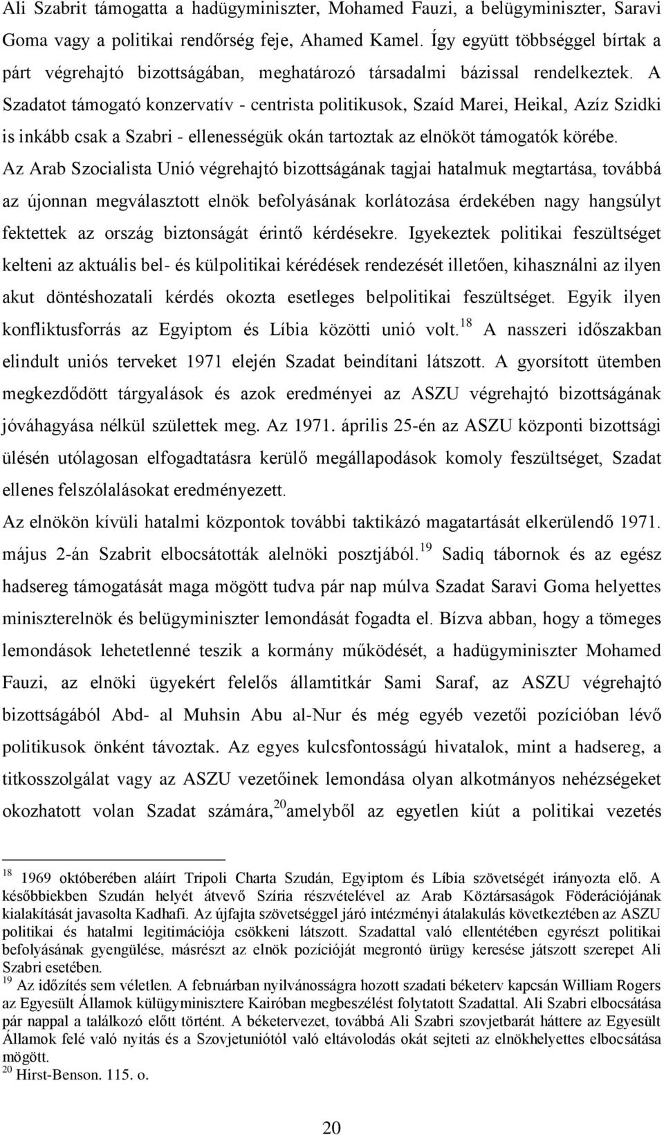 A Szadatot támogató konzervatív - centrista politikusok, Szaíd Marei, Heikal, Azíz Szidki is inkább csak a Szabri - ellenességük okán tartoztak az elnököt támogatók körébe.