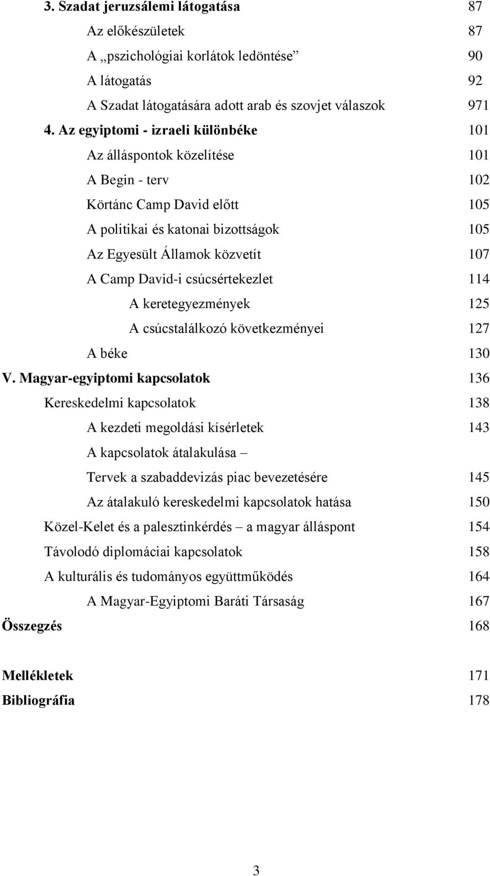 David-i csúcsértekezlet 114 A keretegyezmények 125 A csúcstalálkozó következményei 127 A béke 130 V.