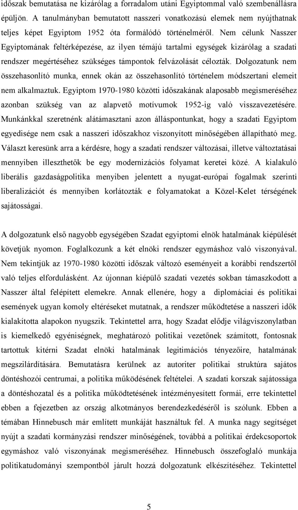 Nem célunk Nasszer Egyiptomának feltérképezése, az ilyen témájú tartalmi egységek kizárólag a szadati rendszer megértéséhez szükséges támpontok felvázolását célozták.