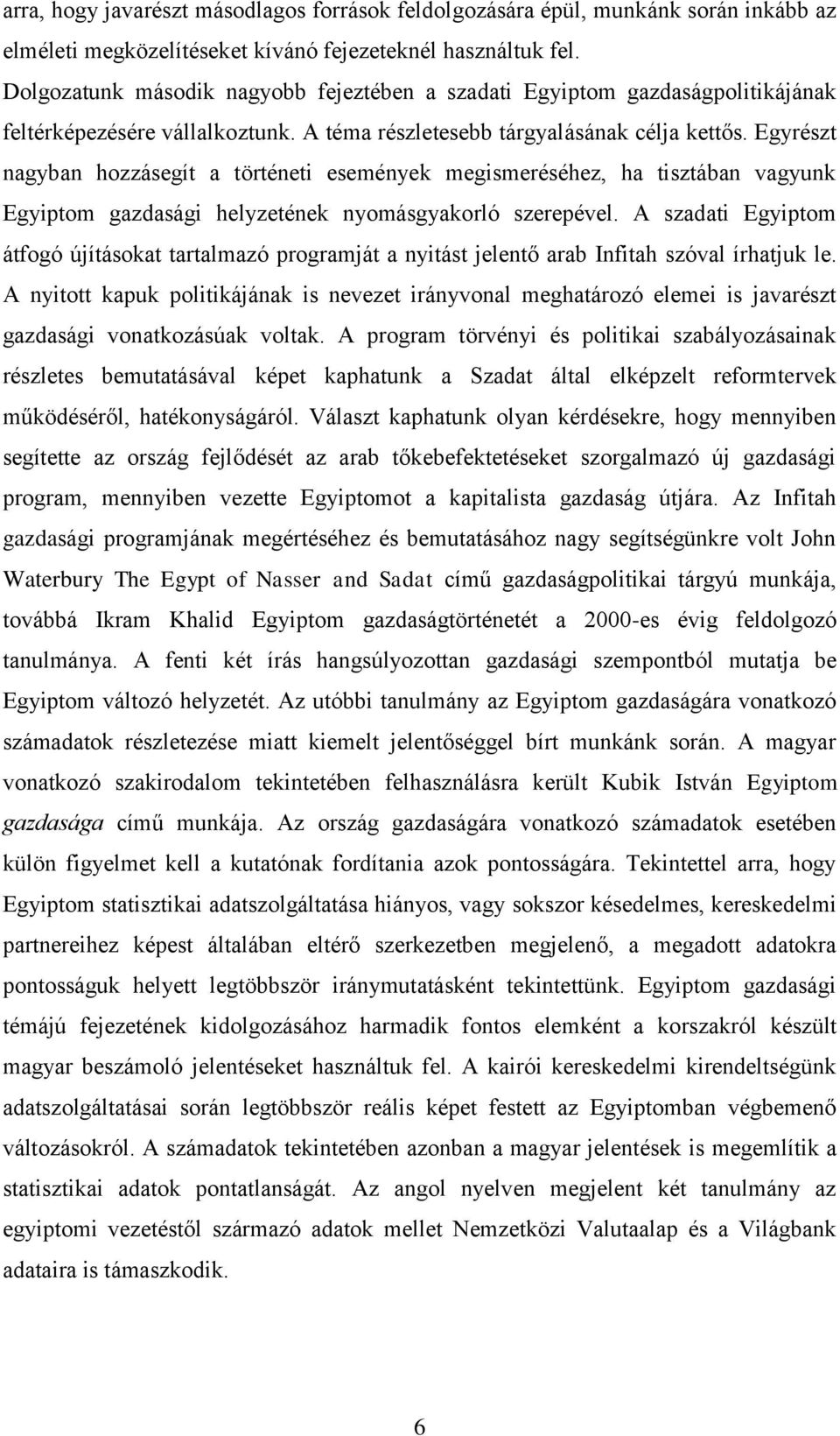 Egyrészt nagyban hozzásegít a történeti események megismeréséhez, ha tisztában vagyunk Egyiptom gazdasági helyzetének nyomásgyakorló szerepével.