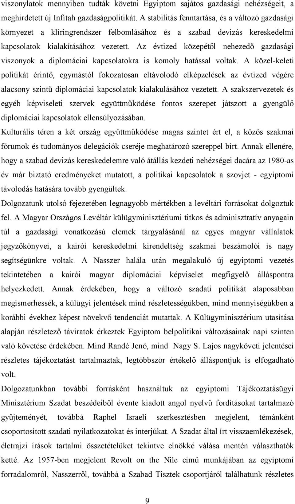 Az évtized közepétől nehezedő gazdasági viszonyok a diplomáciai kapcsolatokra is komoly hatással voltak.