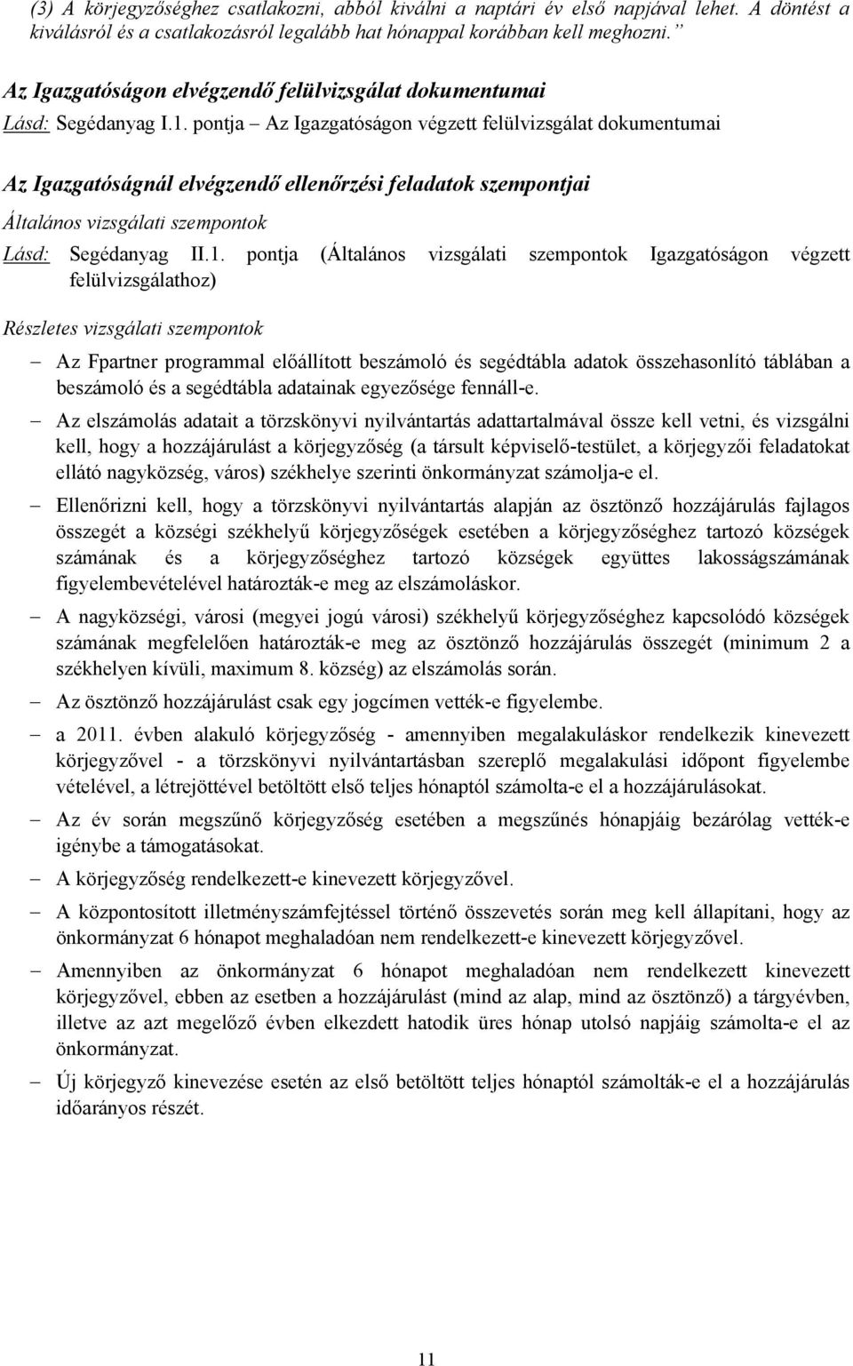pontja Az Igazgatóságon végzett felülvizsgálat dokumentumai Az Igazgatóságnál elvégzendő ellenőrzési feladatok szempontjai Általános vizsgálati szempontok Lásd: Segédanyag II.1.
