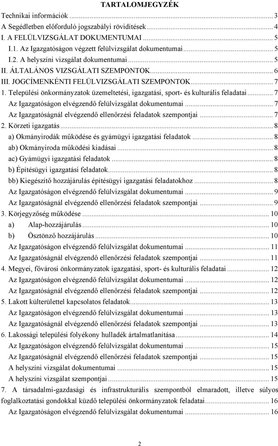 Települési önkormányzatok üzemeltetési, igazgatási, sport- és kulturális feladatai... 7 Az Igazgatóságon elvégzendő felülvizsgálat dokumentumai.