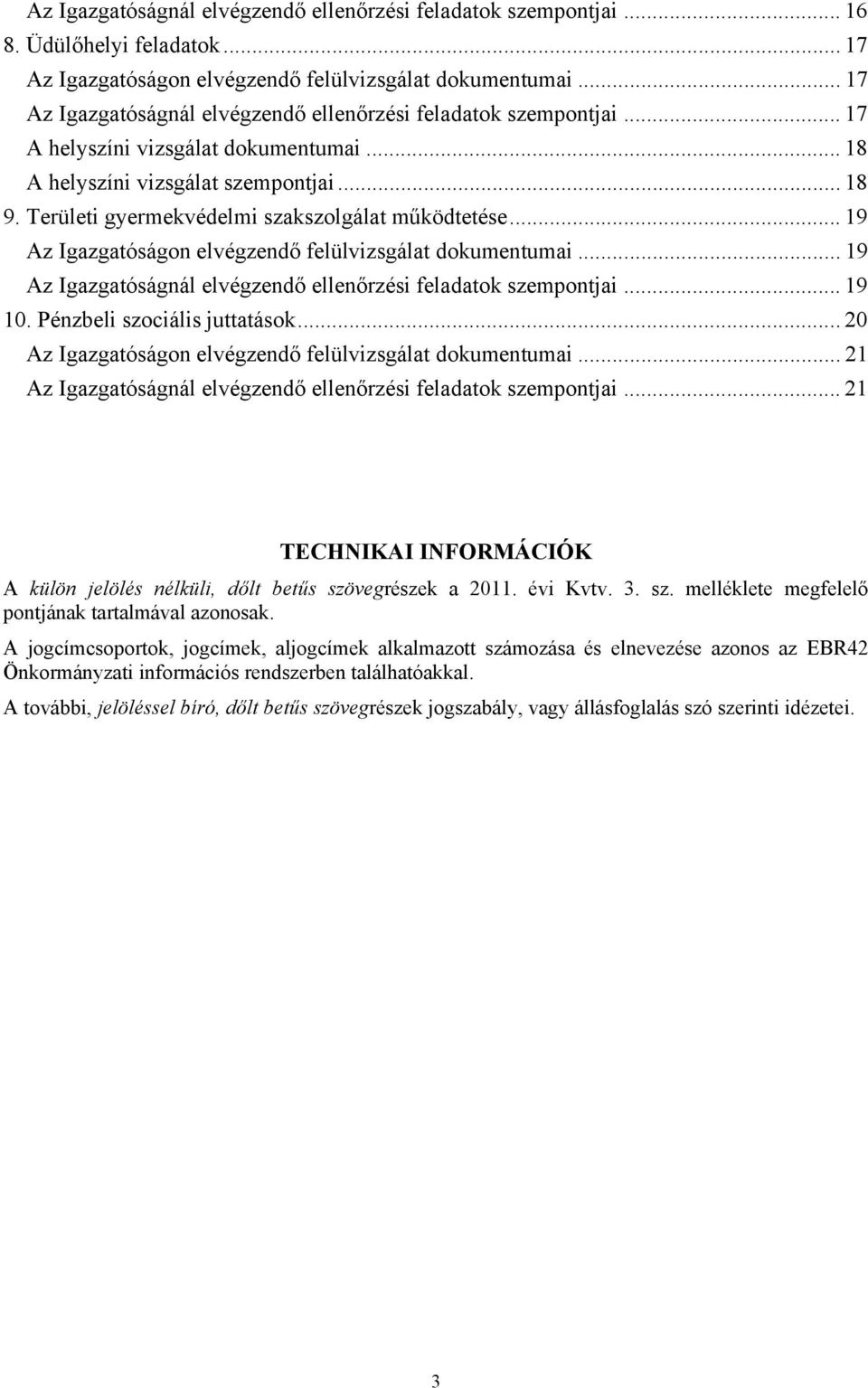 Területi gyermekvédelmi szakszolgálat működtetése... 19 Az Igazgatóságon elvégzendő felülvizsgálat dokumentumai... 19 Az Igazgatóságnál elvégzendő ellenőrzési feladatok szempontjai... 19 10.