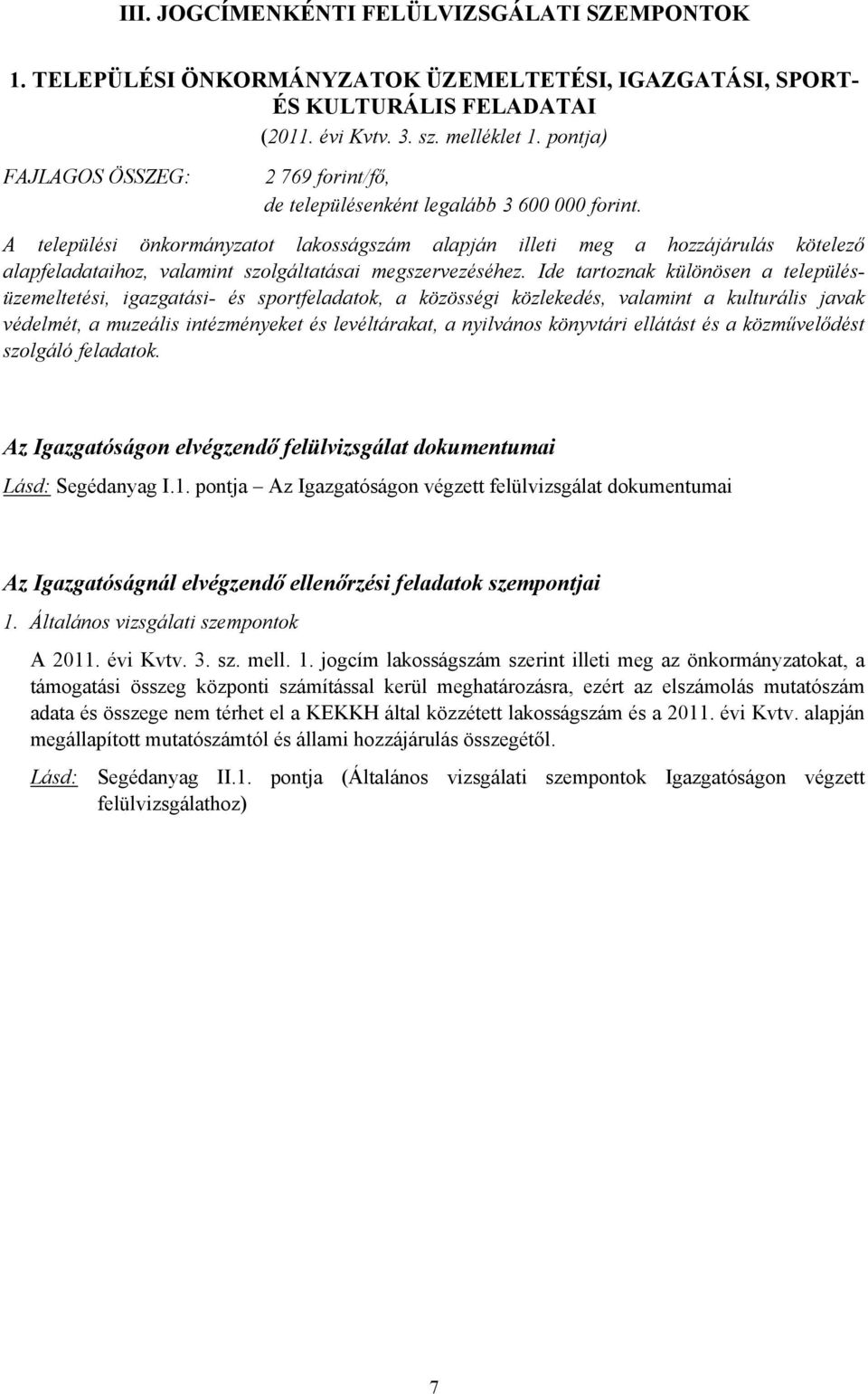 A települési önkormányzatot lakosságszám alapján illeti meg a hozzájárulás kötelező alapfeladataihoz, valamint szolgáltatásai megszervezéséhez.
