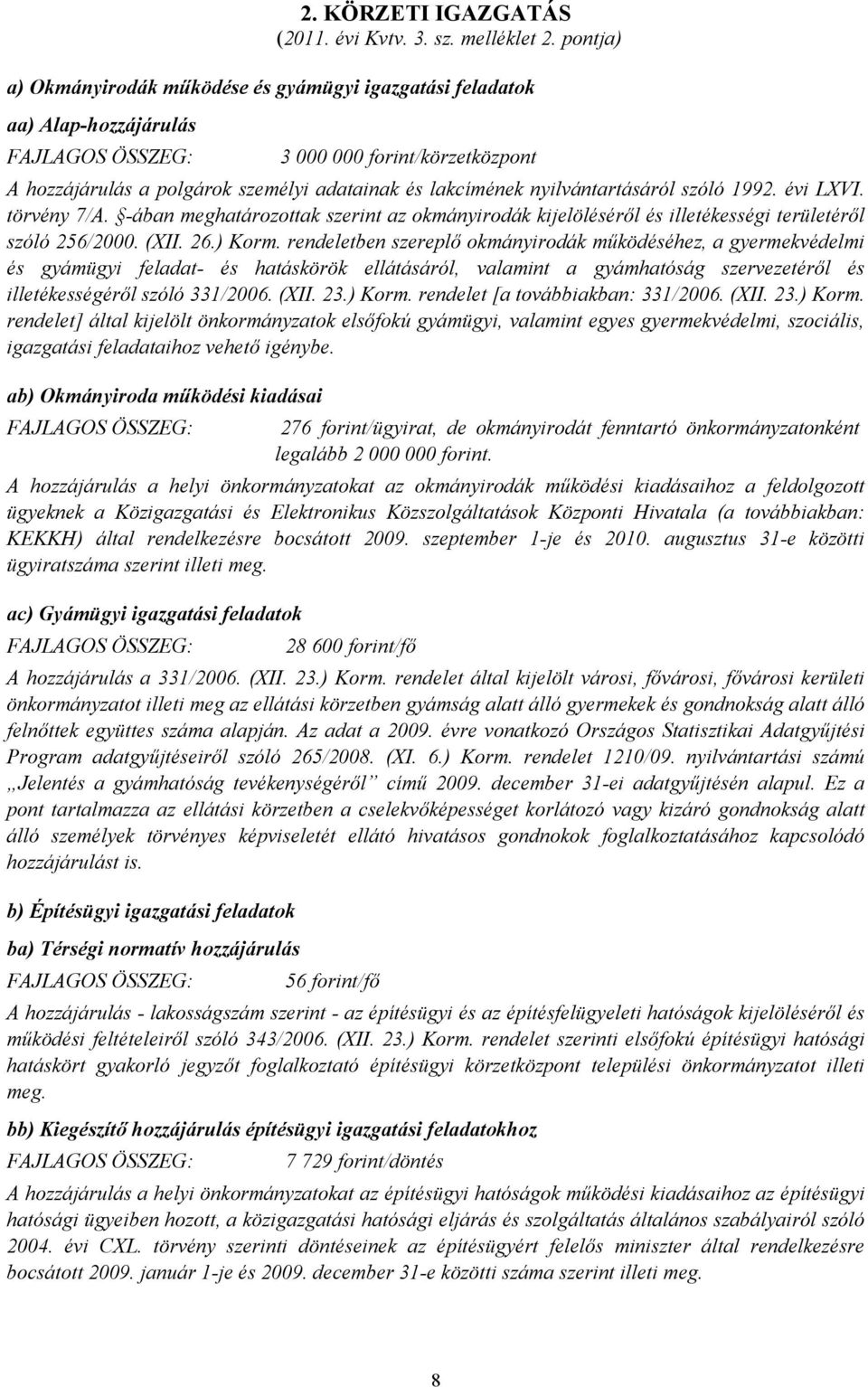 nyilvántartásáról szóló 1992. évi LXVI. törvény 7/A. -ában meghatározottak szerint az okmányirodák kijelöléséről és illetékességi területéről szóló 256/2000. (XII. 26.) Korm.
