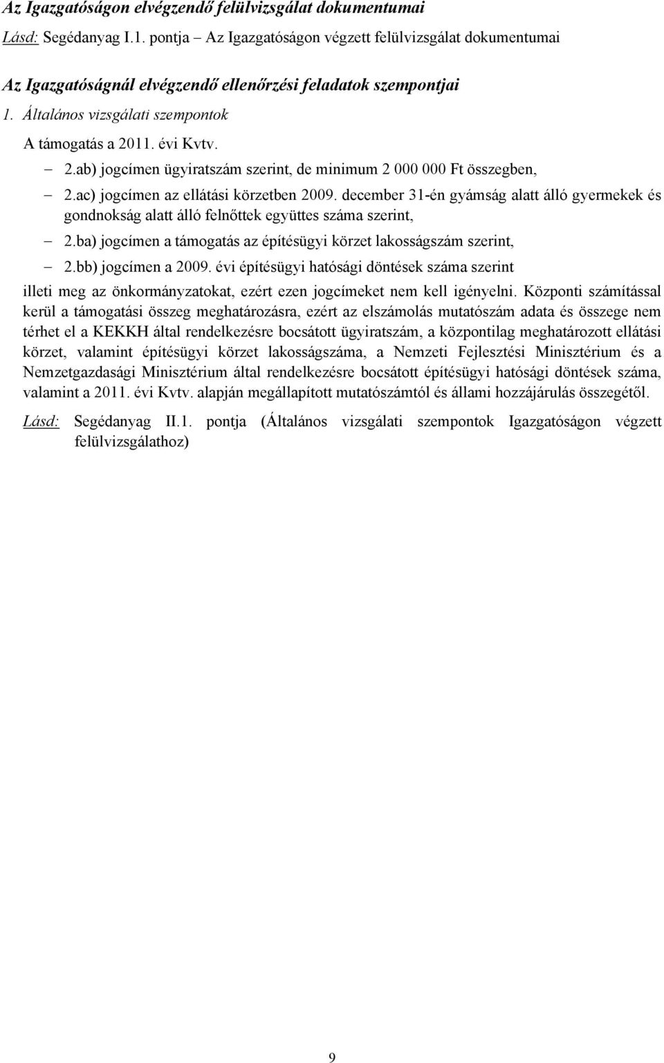 11. évi Kvtv. 2.ab) jogcímen ügyiratszám szerint, de minimum 2 000 000 Ft összegben, 2.ac) jogcímen az ellátási körzetben 2009.