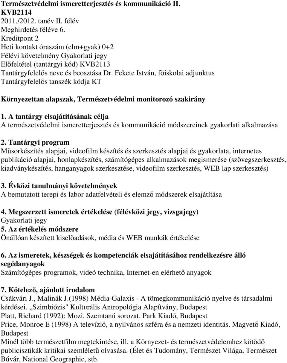 Fekete István, főiskolai adjunktus Tantárgyfelelős tanszék kódja KT Környezettan alapszak, Természetvédelmi monitorozó szakirány 1.