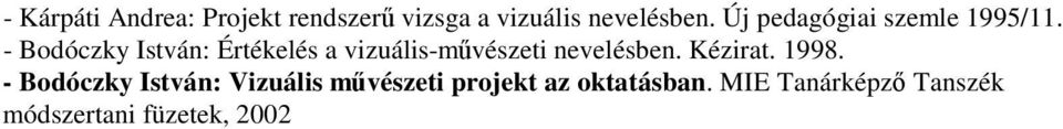 - Bodóczky István: Értékelés a vizuális-művészeti nevelésben. Kézirat.