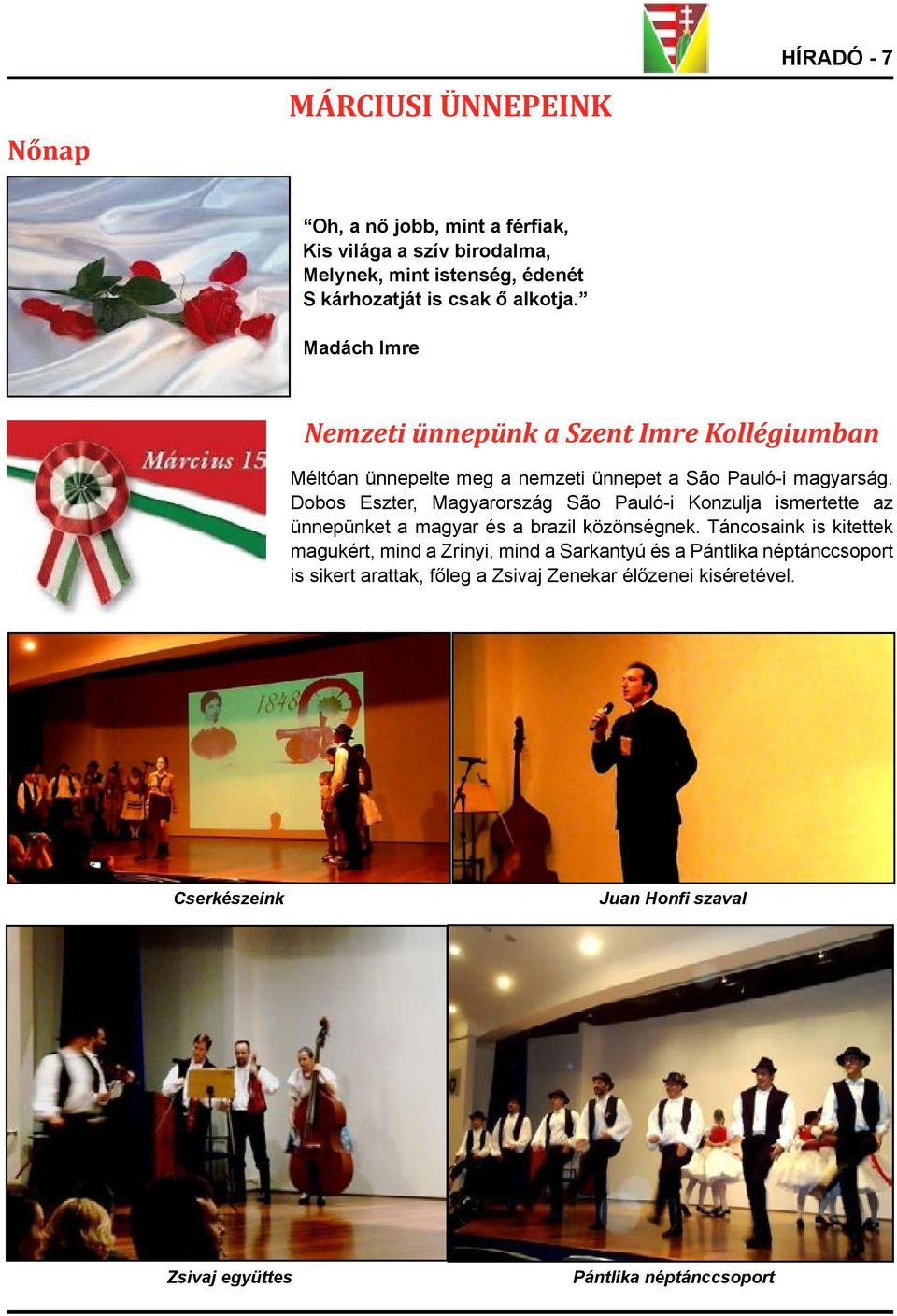 Dobos Eszter, Magyarország São Pauló-i Konzulja ismertette az ünnepünket a magyar és a brazil közönségnek.