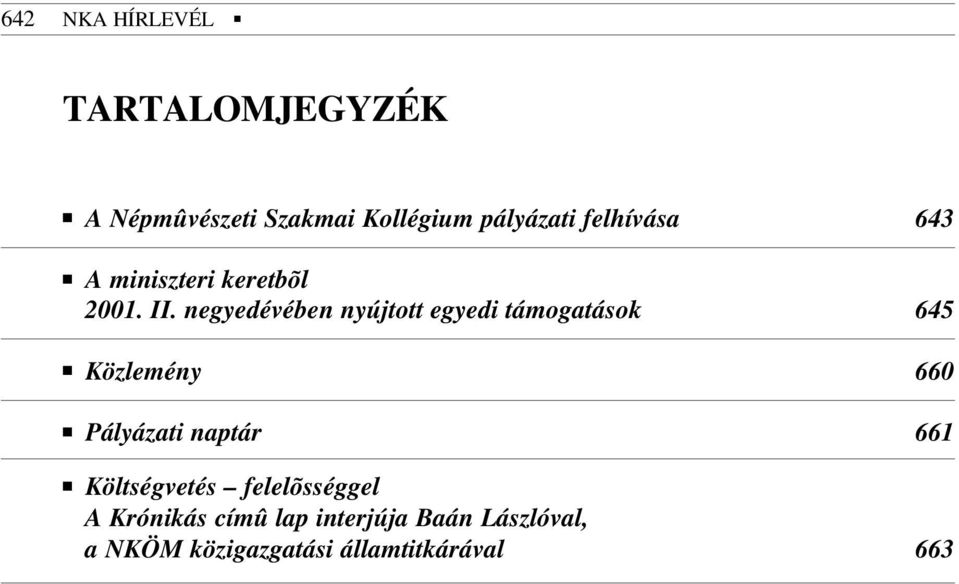 negyedévében nyújtott egyedi támogatások 645 Közlemény 660 Pályázati naptár