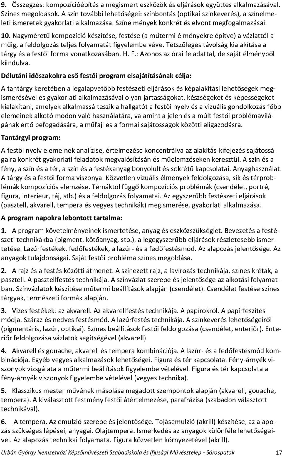 Nagyméretű kompozíció készítése, festése (a műtermi élményekre építve) a vázlattól a műig, a feldolgozás teljes folyamatát figyelembe véve.