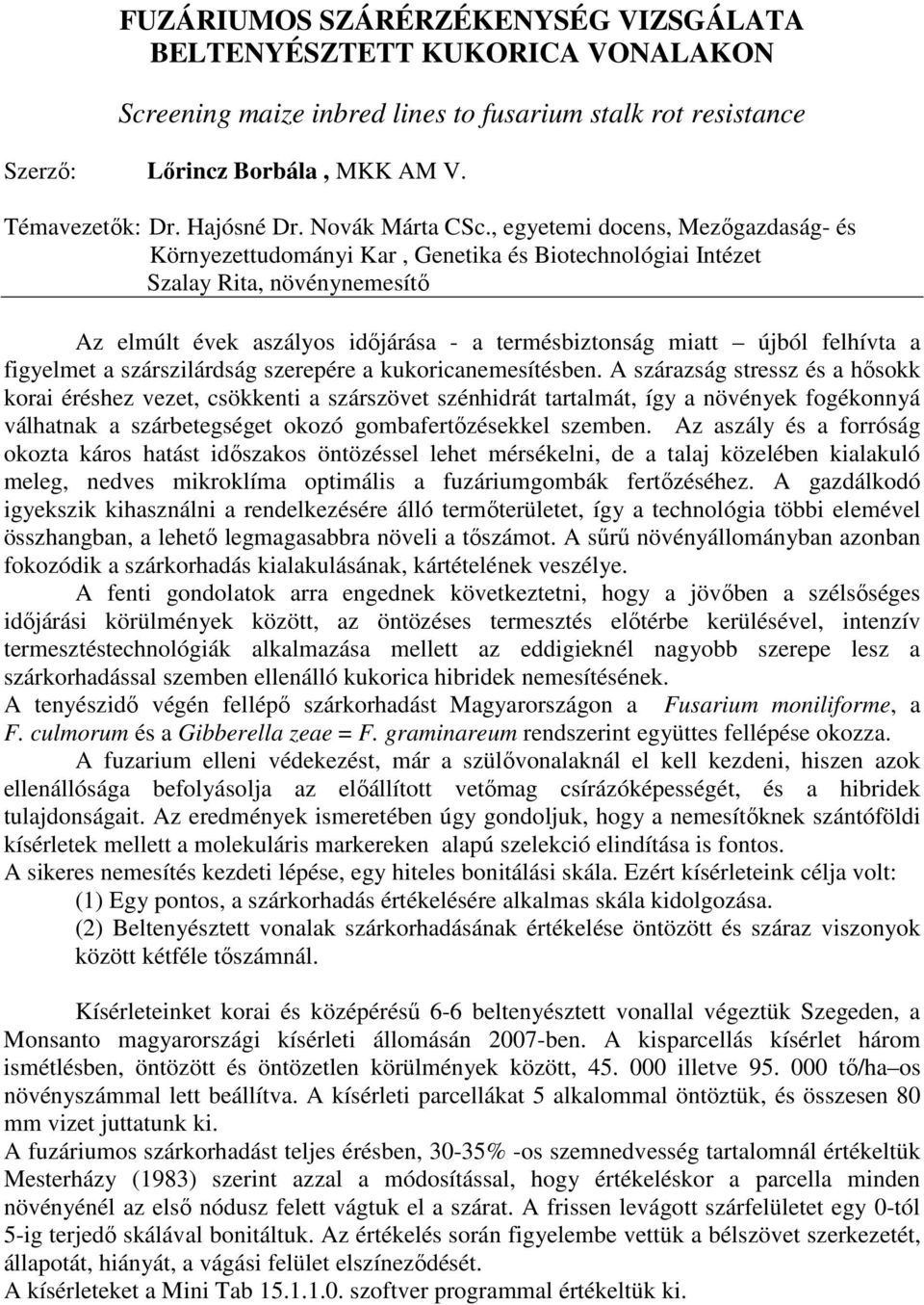 , egyetemi docens, Mezıgazdaság- és Környezettudományi Kar, Genetika és Biotechnológiai Intézet Szalay Rita, növénynemesítı Az elmúlt évek aszályos idıjárása - a termésbiztonság miatt újból felhívta