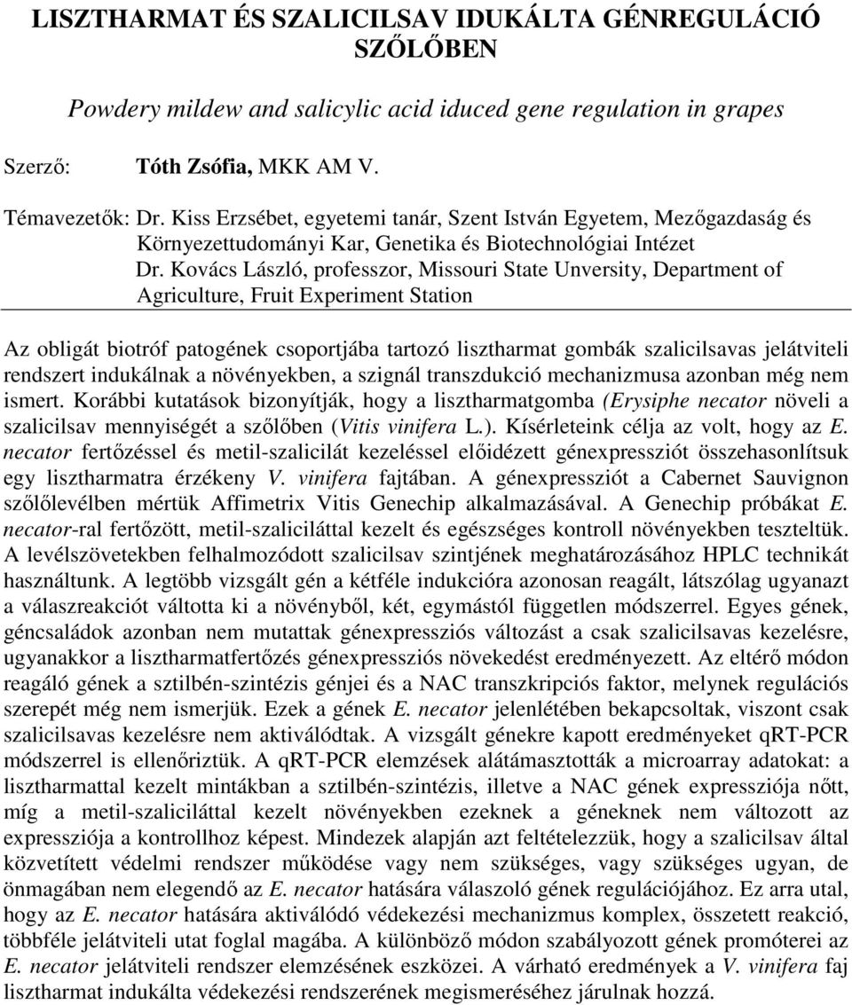 Kovács László, professzor, Missouri State Unversity, Department of Agriculture, Fruit Experiment Station Az obligát biotróf patogének csoportjába tartozó lisztharmat gombák szalicilsavas jelátviteli