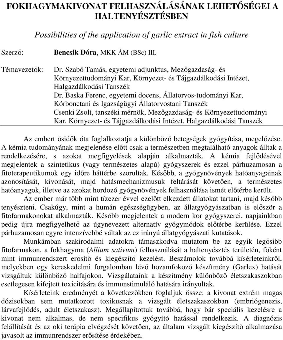 Baska Ferenc, egyetemi docens, Állatorvos-tudományi Kar, Kórbonctani és Igazságügyi Állatorvostani Tanszék Csenki Zsolt, tanszéki mérnök, Mezıgazdaság- és Környezettudományi Kar, Környezet- és