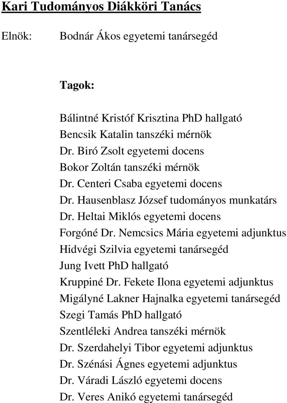 Nemcsics Mária egyetemi adjunktus Hidvégi Szilvia egyetemi tanársegéd Jung Ivett PhD hallgató Kruppiné Dr.