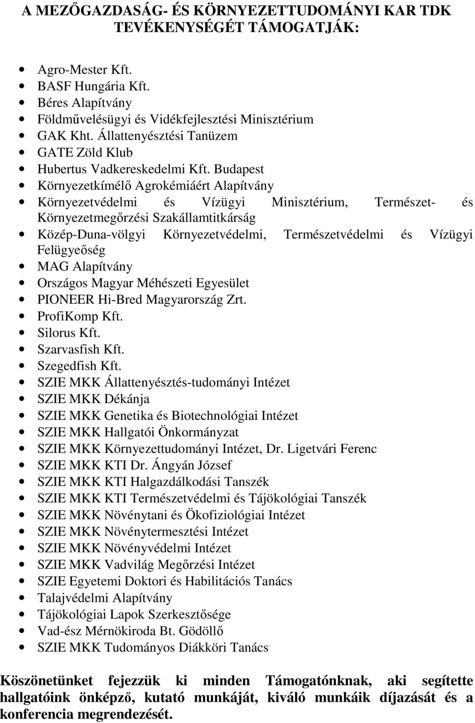 Budapest Környezetkímélı Agrokémiáért Alapítvány Környezetvédelmi és Vízügyi Minisztérium, Természet- és Környezetmegırzési Szakállamtitkárság Közép-Duna-völgyi Környezetvédelmi, Természetvédelmi és