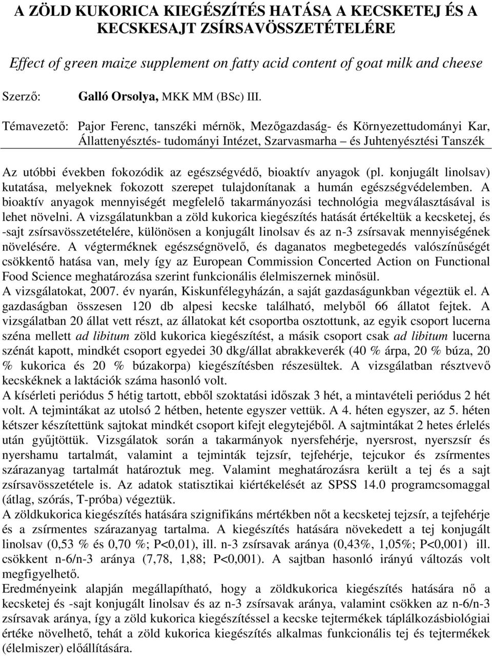 egészségvédı, bioaktív anyagok (pl. konjugált linolsav) kutatása, melyeknek fokozott szerepet tulajdonítanak a humán egészségvédelemben.