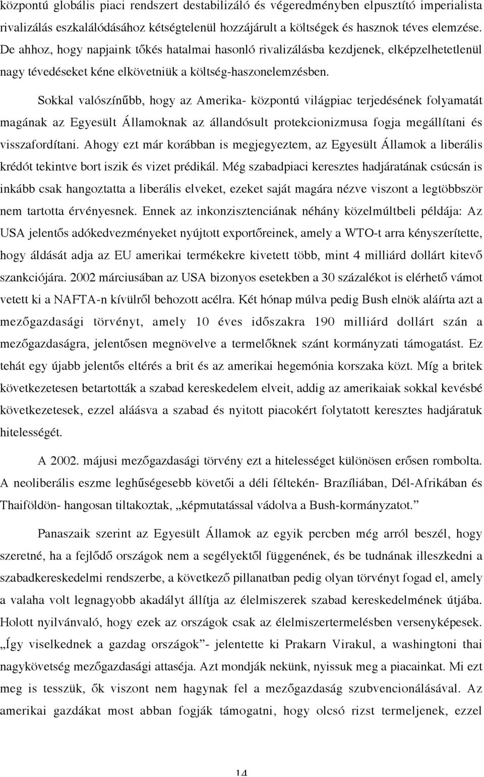 Sokkal valószínűbb, hogy az Amerika- központú világpiac terjedésének folyamatát magának az Egyesült Államoknak az állandósult protekcionizmusa fogja megállítani és visszafordítani.