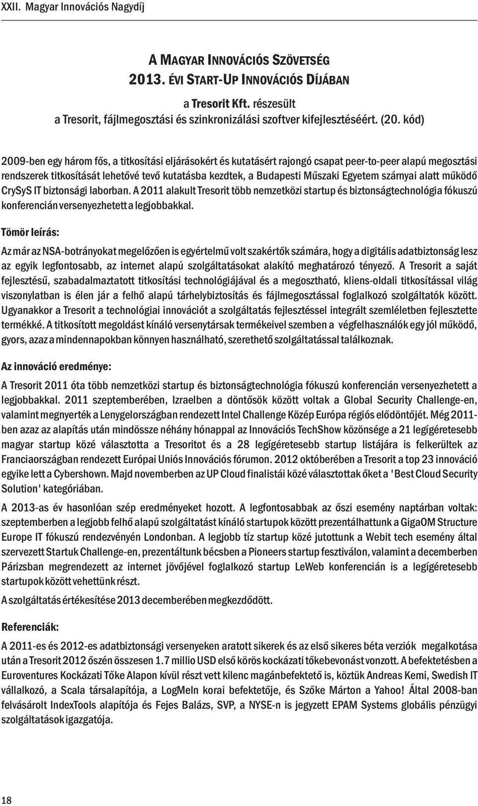 szárnyai alatt működő CrySyS IT biztonsági laborban. A 2011 alakult Tresorit több nemzetközi startup és biztonságtechnológia fókuszú konferenciánversenyezhetettalegjobbakkal.