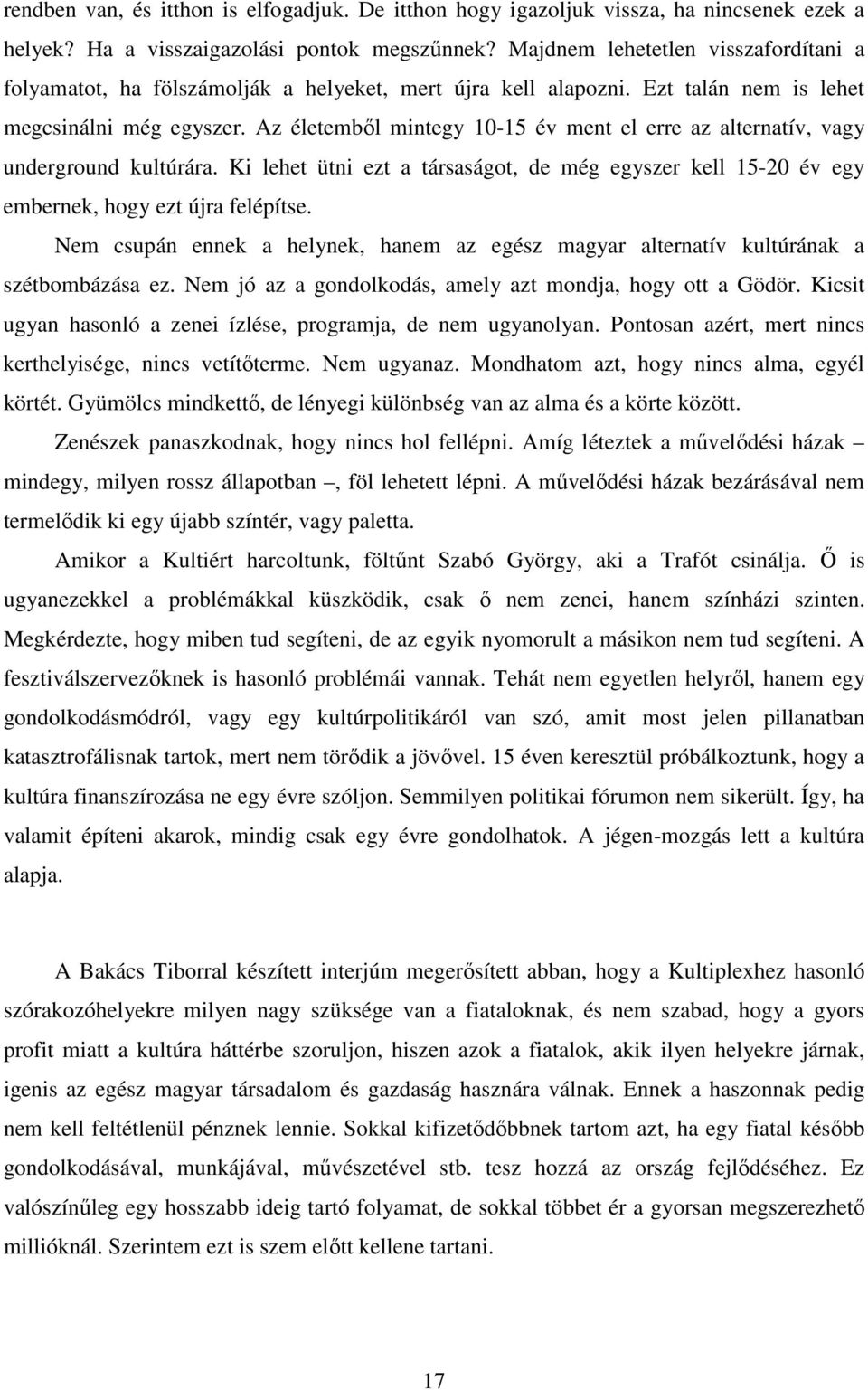 Az életembıl mintegy 10-15 év ment el erre az alternatív, vagy underground kultúrára. Ki lehet ütni ezt a társaságot, de még egyszer kell 15-20 év egy embernek, hogy ezt újra felépítse.