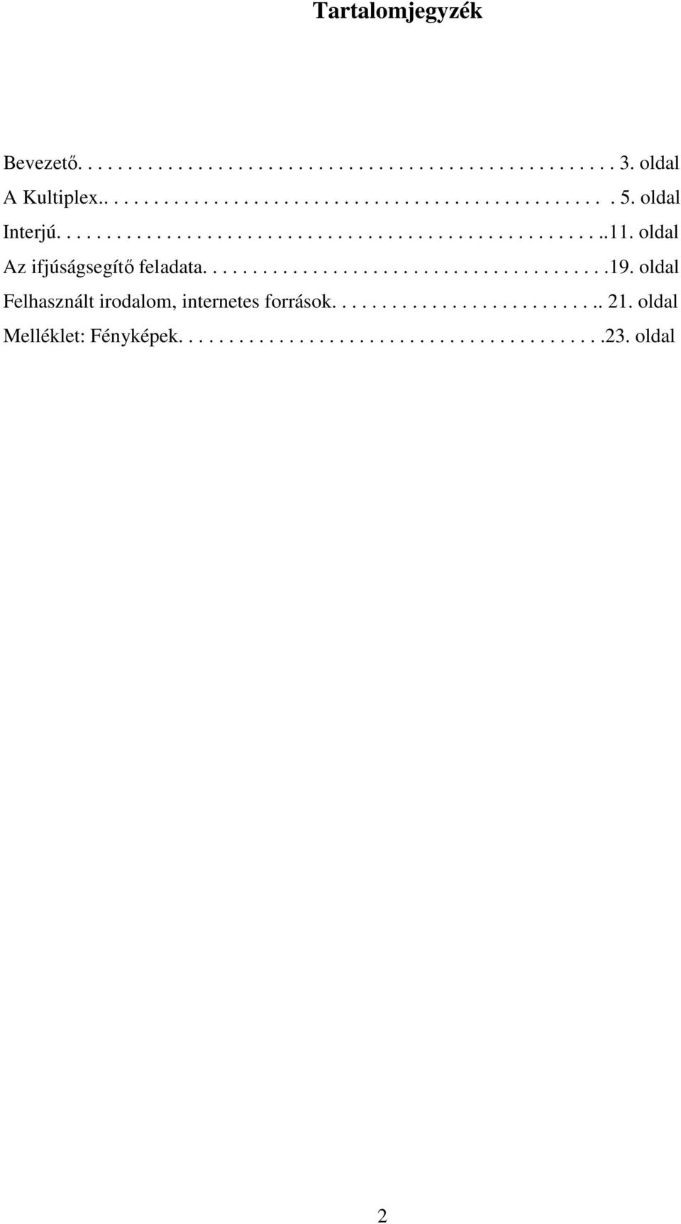 oldal Felhasznált irodalom, internetes források............................ 21. oldal Melléklet: Fényképek...........................................23.