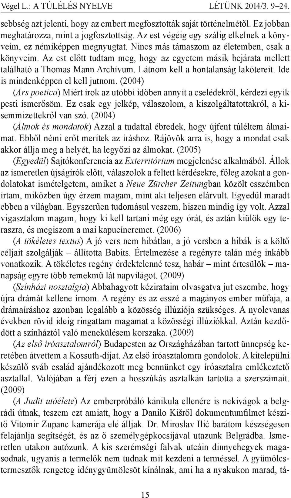 Az est előtt tudtam meg, hogy az egyetem másik bejárata mellett található a Thomas Mann Archívum. Látnom kell a hontalanság lakótereit. Ide is mindenképpen el kell jutnom.