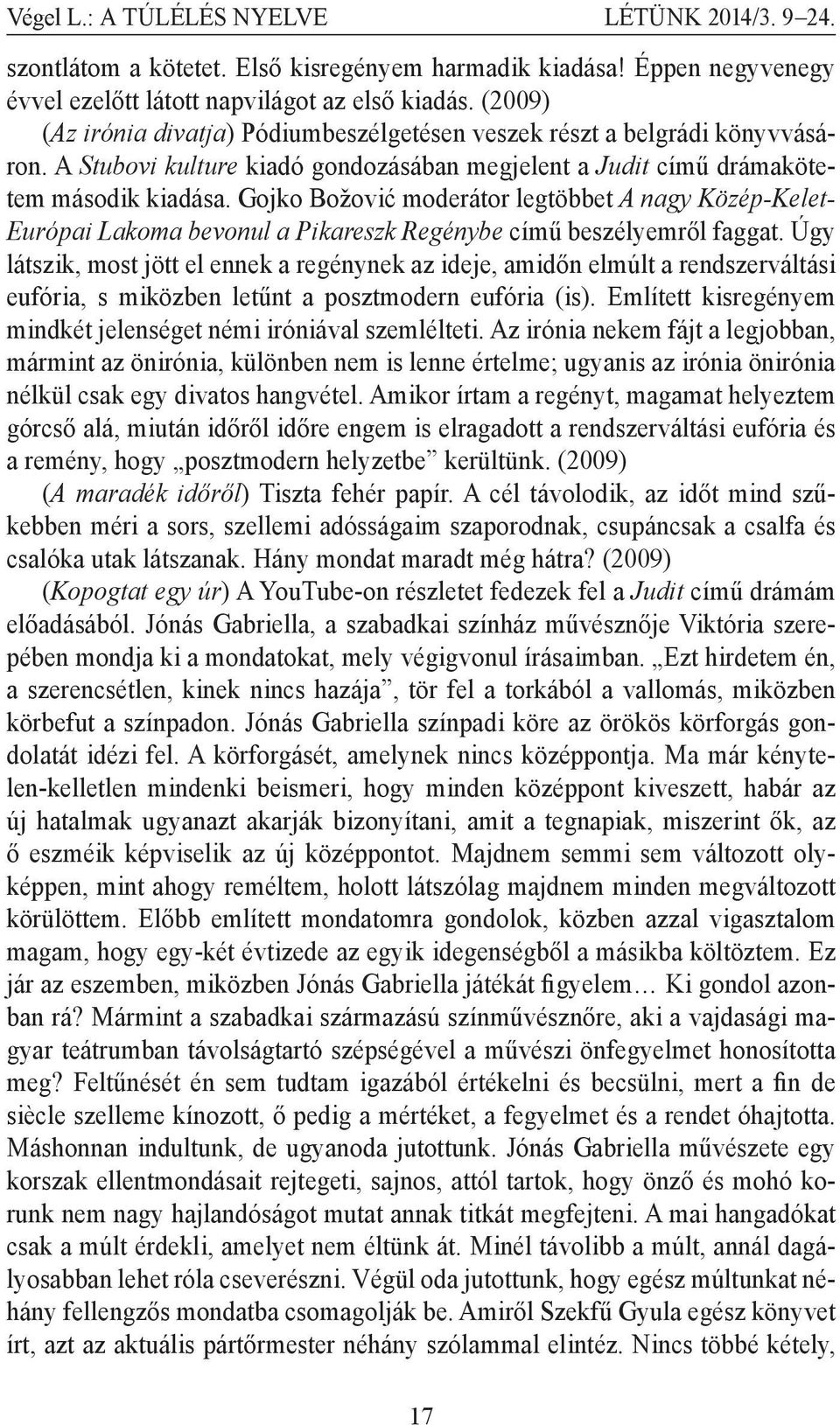 Gojko Božović moderátor legtöbbet A nagy Közép-Kelet- Európai Lakoma bevonul a Pikareszk Regénybe című beszélyemről faggat.