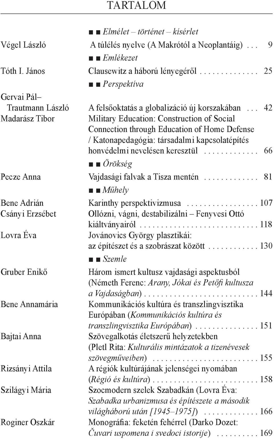 .. 42 Madarász Tibor Military Education: Construction of Social Connection through Education of Home Defense / Katonapedagógia: társadalmi kapcsolatépítés honvédelmi nevelésen keresztül.