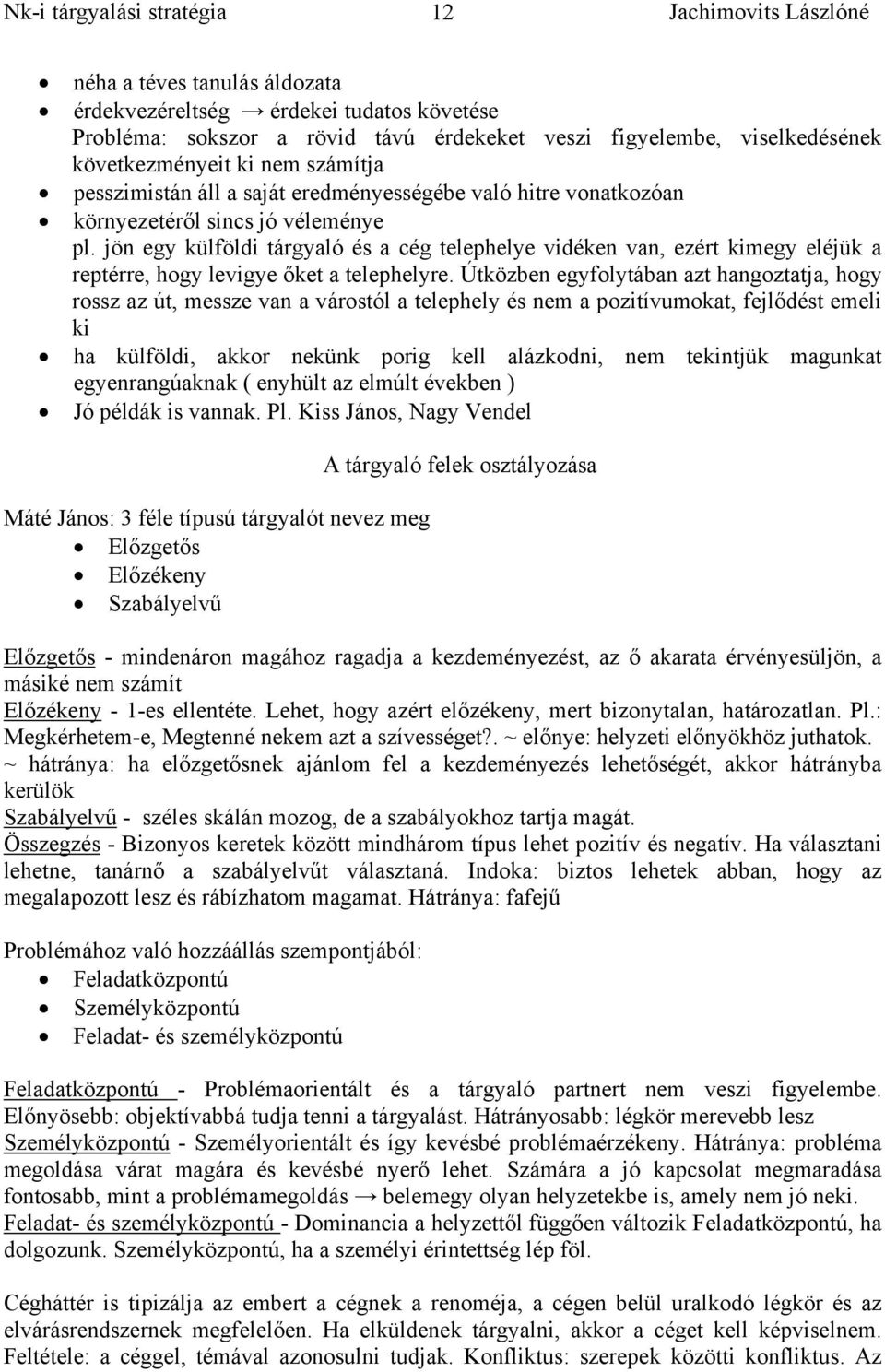 jön egy külföldi tárgyaló és a cég telephelye vidéken van, ezért kimegy eléjük a reptérre, hogy levigye őket a telephelyre.