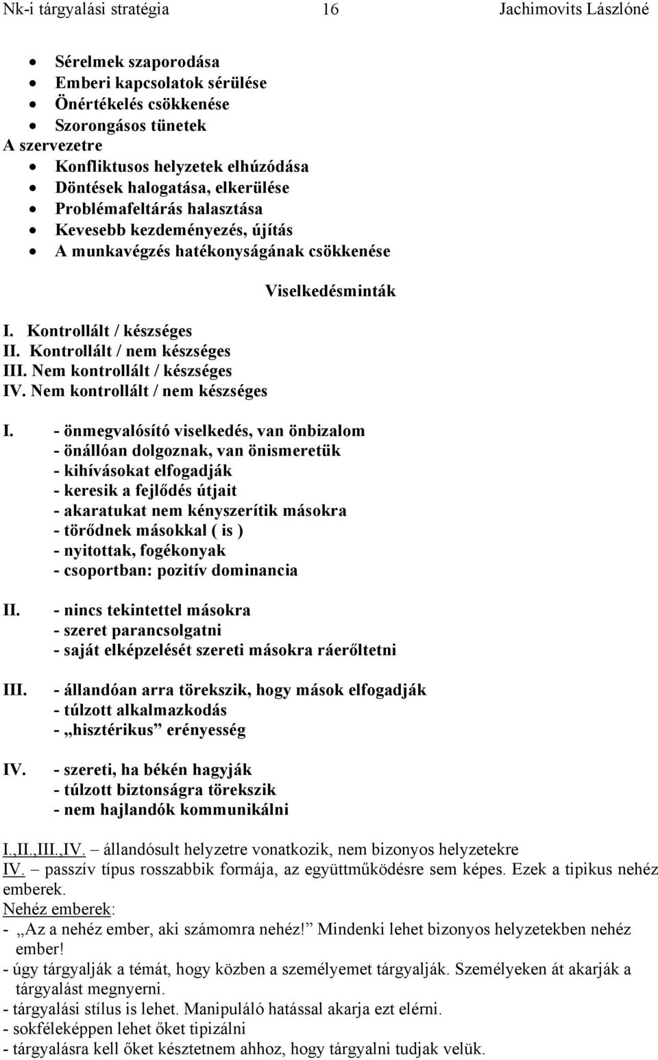 Nem kontrollált / nem készséges Viselkedésminták I.