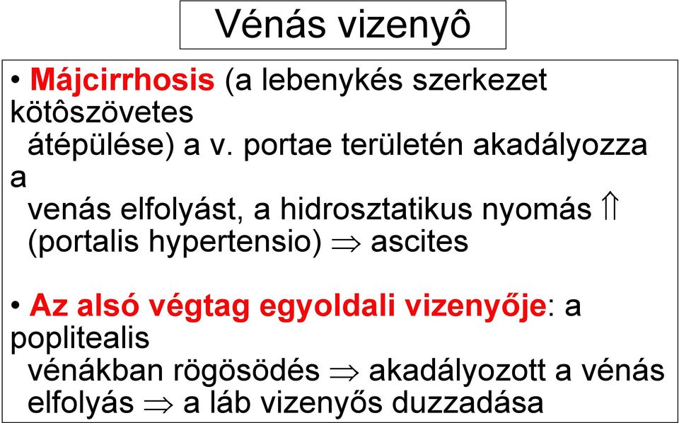 (portalis hypertensio) ascites Az alsó végtag egyoldali vizenyője: a