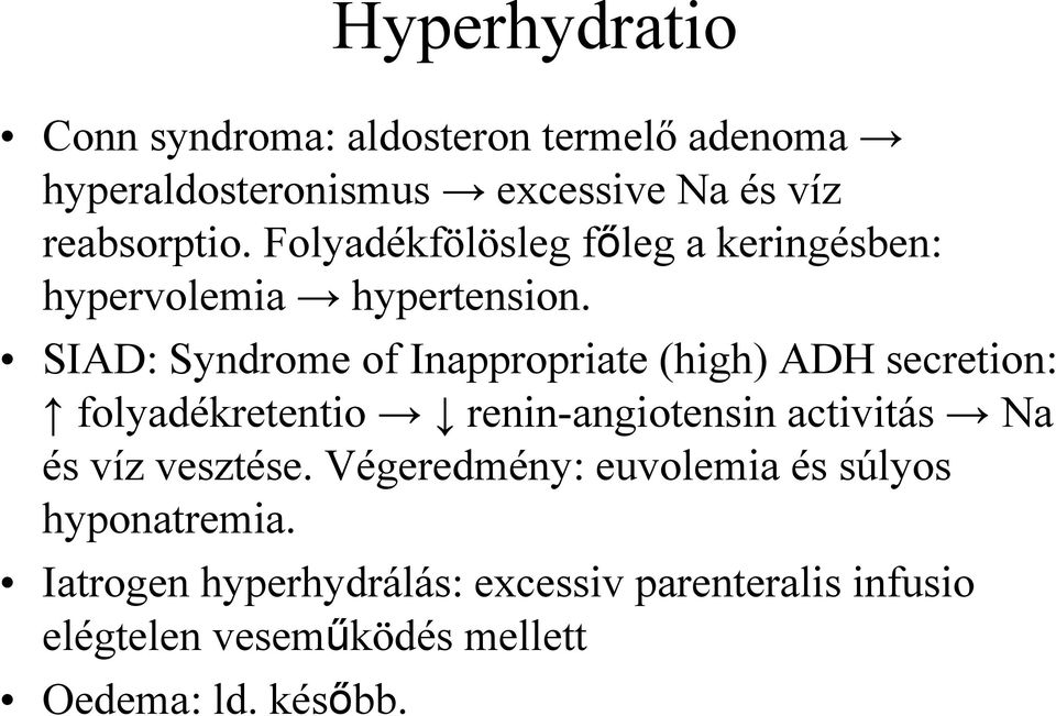 SIAD: Syndrome of Inappropriate (high) ADH secretion: folyadékretentio renin-angiotensin activitás Na és víz