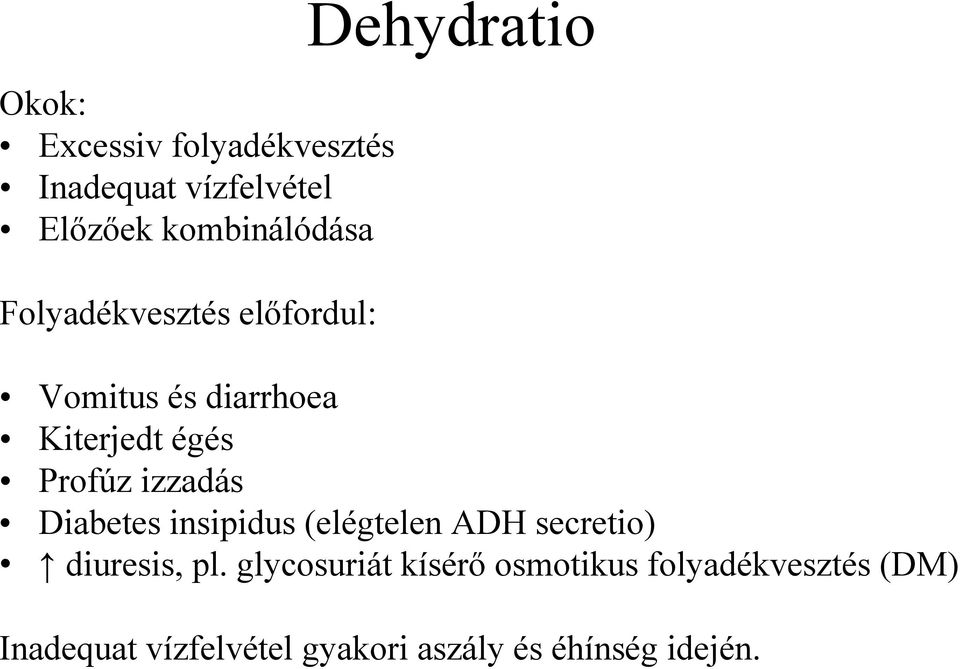 izzadás Diabetes insipidus (elégtelen ADH secretio) diuresis, pl.