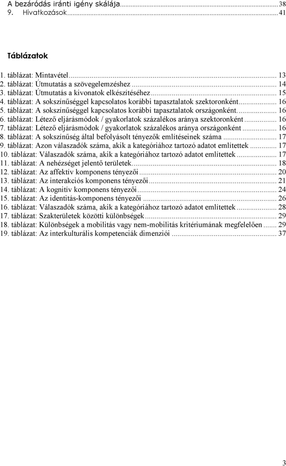 táblázat: Létezı eljárásmódok / gyakorlatok százalékos aránya szektoronként... 16 7. táblázat: Létezı eljárásmódok / gyakorlatok százalékos aránya országonként... 16 8.