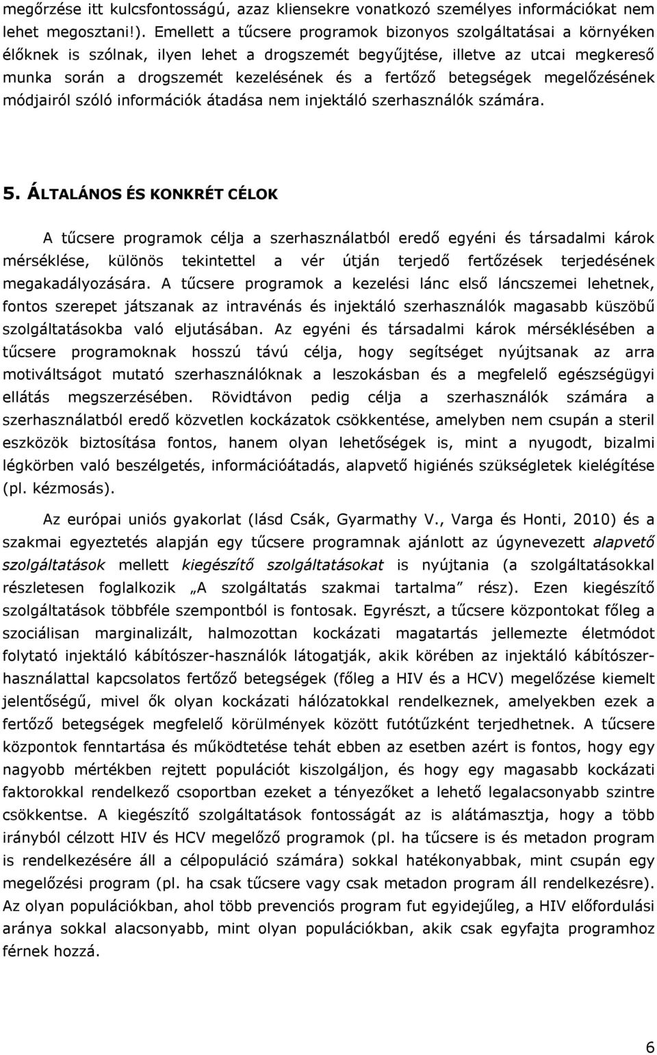 betegségek megelőzésének módjairól szóló információk átadása nem injektáló szerhasználók számára. 5.