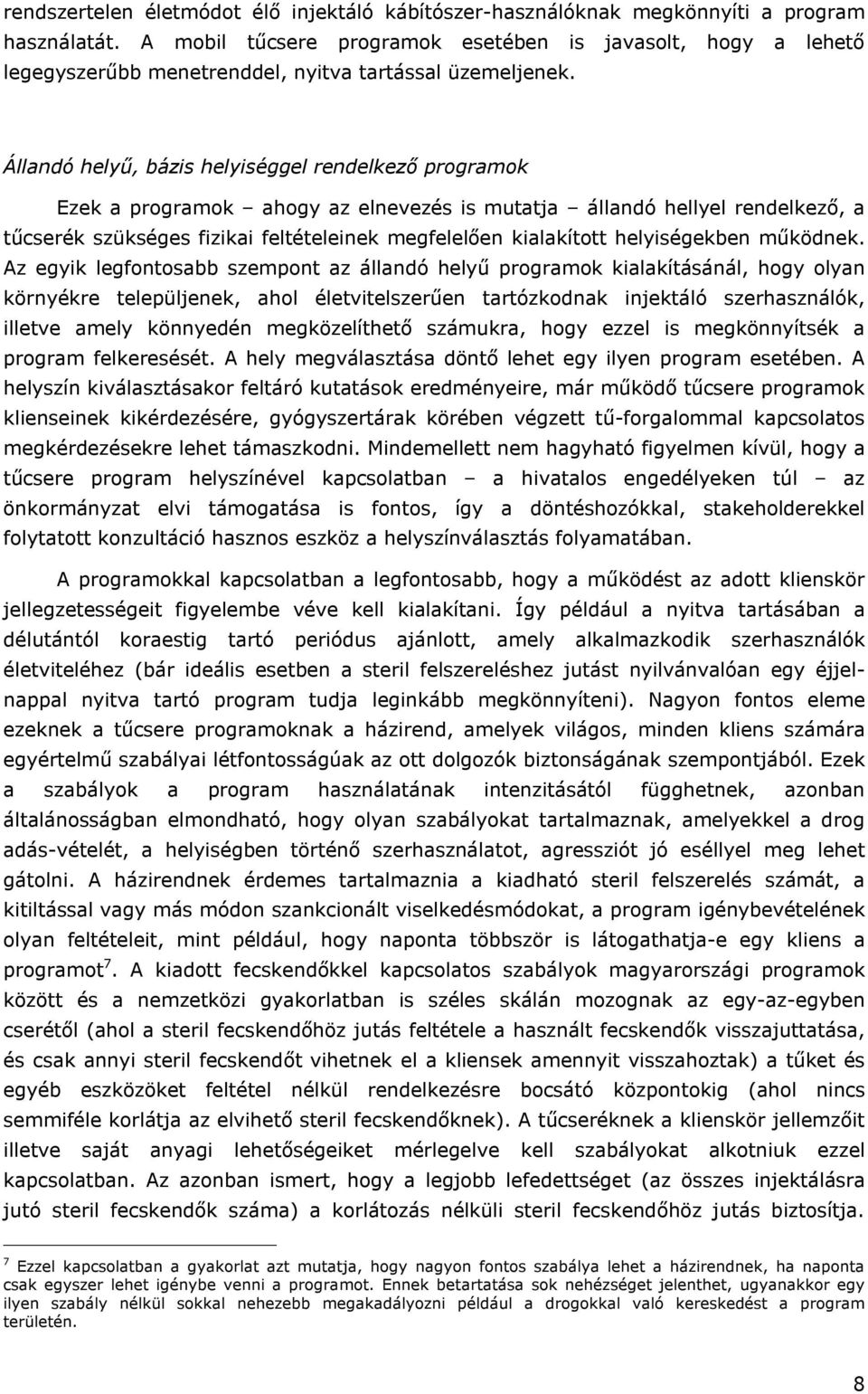 Állandó helyű, bázis helyiséggel rendelkező programok Ezek a programok ahogy az elnevezés is mutatja állandó hellyel rendelkező, a tűcserék szükséges fizikai feltételeinek megfelelően kialakított