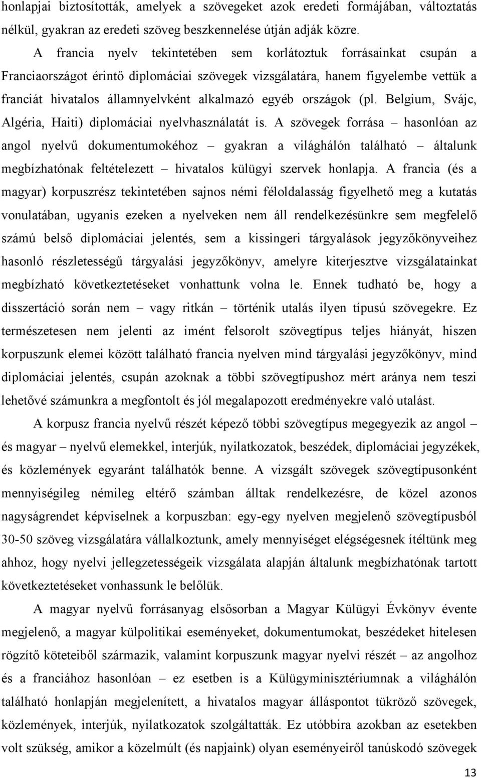 országok (pl. Belgium, Svájc, Algéria, Haiti) diplomáciai nyelvhasználatát is. A szövegek forrása hasonlóan az angol nyelv!