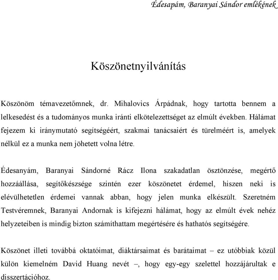 Hálámat fejezem ki iránymutató segítségéért, szakmai tanácsaiért és türelméért is, amelyek nélkül ez a munka nem jöhetett volna létre.