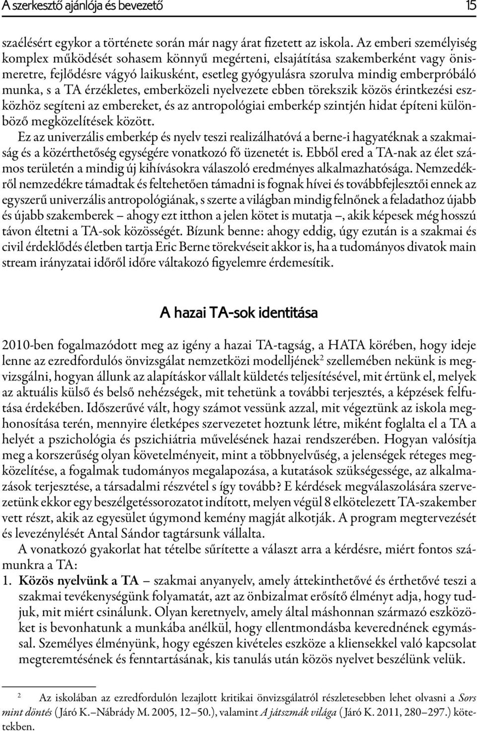 TA érzékletes, emberközeli nyelvezete ebben törekszik közös érintkezési eszközhöz segíteni az embereket, és az antropológiai emberkép szintjén hidat építeni különböző megközelítések között.