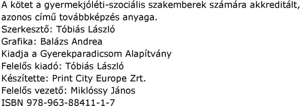 Szerkesztő: Tóbiás László Grafika: Balázs Andrea Kiadja a Gyerekparadicsom