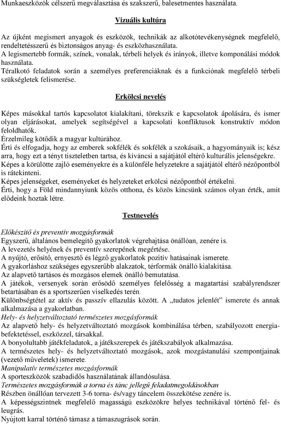 A legismertebb formák, színek, vonalak, térbeli helyek és irányok, illetve komponálási módok használata.