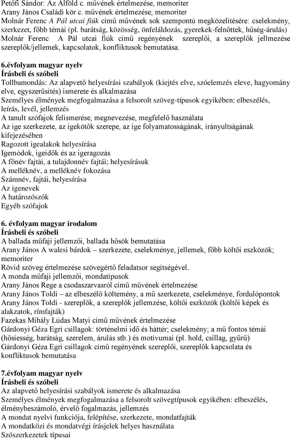 barátság, közösség, önfeláldozás, gyerekek-felnőttek, hűség-árulás) Molnár Ferenc A Pál utcai fiúk című regényének szereplői, a szereplők jellmezése szereplők/jellemek, kapcsolatok, konfliktusok